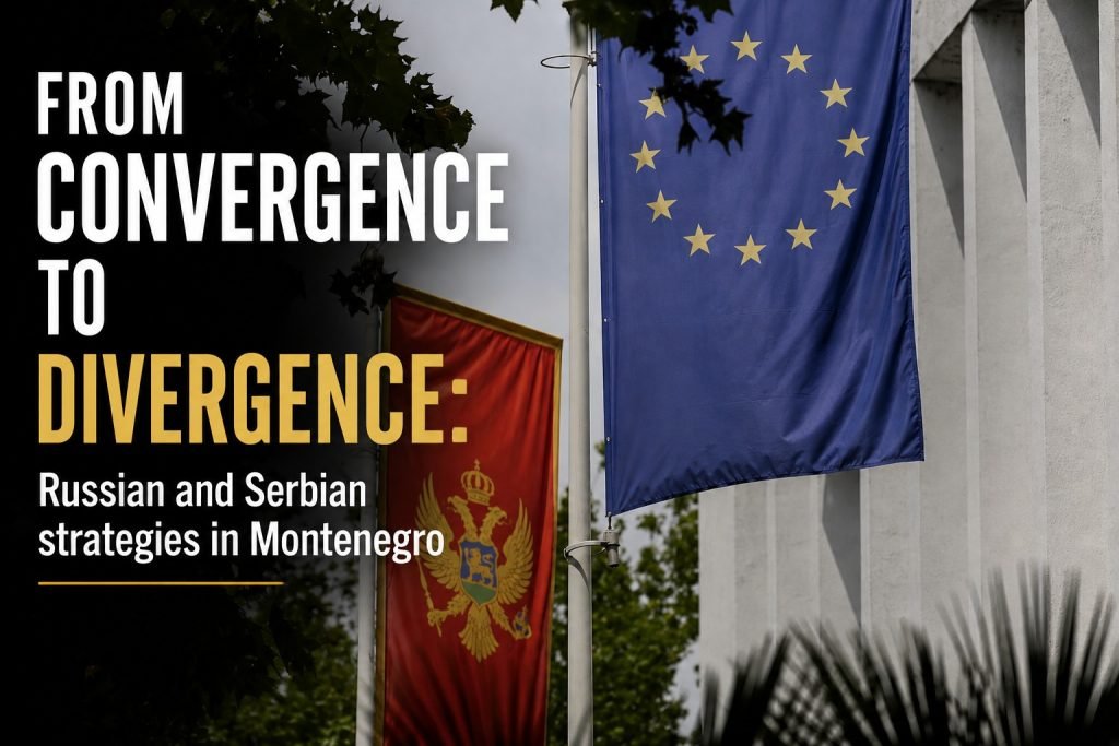 FROM CONVERGENCE TO DIVERGENCE: Russian and Serbian Strategies in Montenegro
